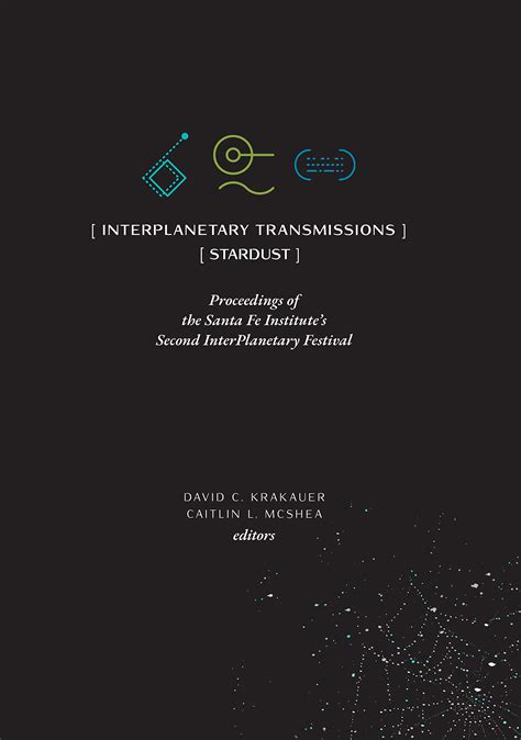 InterPlanetary Transmissions: Proceedings of the Santa Fe Institute's Second InterPlanetary Festival: Stardust
