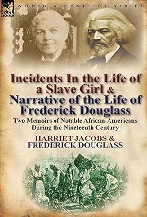 Incidents in the Life of a Slave Girl & Narrative of the Life of Frederick Douglass: Two Memoirs of Notable African-Americans During the Nineteenth Century