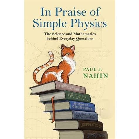In Praise of Simple Physics: The Science and Mathematics behind Everyday Questions (Princeton Puzzlers)
