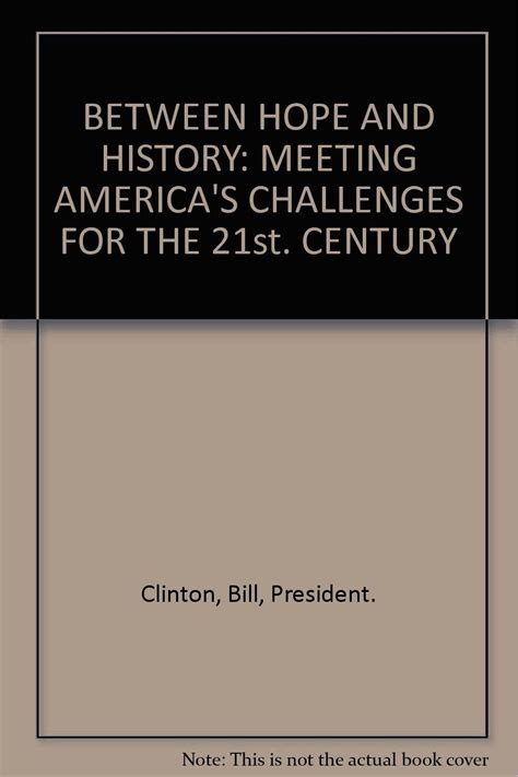 Between Hope and History: Meeting America's Challenges for the 21st Century