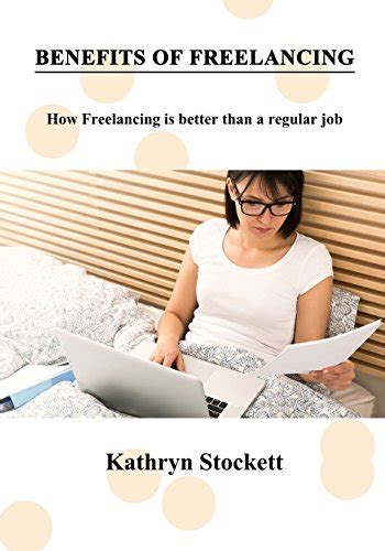 Benefits of Freelancing: How Freelancing Is Better Than a Regular Job