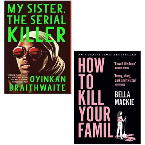 My Sister, the Serial Killer By Oyinkan Braithwaite, How to Kill Your Family By Bella Mackie 2 Books Collection Set
