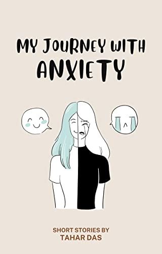 My Journey with Anxiety: Short Stories That Will Help You Take Control And Stomp Out Your Anxiety or Panic Disorder (Real Life Short Stories)