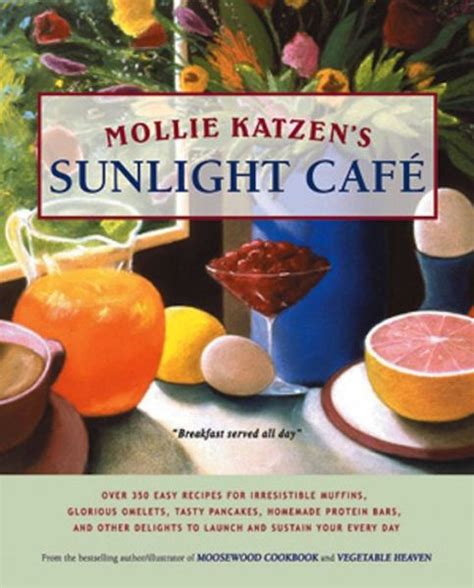 Mollie Katzen's Sunlight Cafe: Breakfast Served All Day