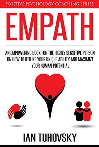 Empath: An Empowering Book for the Highly Sensitive Person on Utilizing Your Unique Ability and Maximizing Your Human Potential (Master Your Emotional Intelligence)
