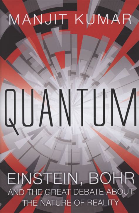Quantum: Einstein, Bohr and the Great Debate About the Nature of Reality