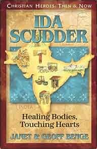 Ida Scudder: Healing Bodies, Touching Hearts (Christian Heroes: Then and Now)