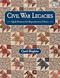 Civil War Legacies: Quilt Patterns for Reproduction Fabrics livre