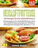 Heißluftfritteuse: 165 Rezepte für die Heißluftfritteuse: Das Rezeptbuch für die Heißluftfritte livre