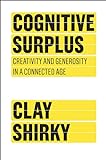 Cognitive Surplus: Creativity and Generosity in a Connected Age livre
