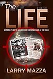 The Life: A True Story About A Brooklyn Boy Seduced Into The Dark World Of The Mafia (English Editio livre