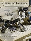 A Charming Exchange: 25 Jewelry Projects to Create & Share: 25 Jewelry Projects to Create and Share livre