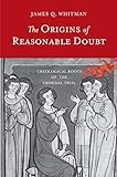 The Origins of Reasonable Doubt: Theological Roots of the Criminal Trial livre