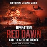 Operation Red Dawn and the Siege of Europe: World War III Series, Volume 3 livre