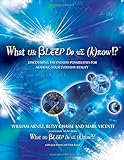 What the Bleep Do We Know!?: Discovering the Endless Possibilities for Altering Your Everyday Realit livre