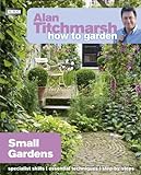 Alan Titchmarsh How to Garden: Small Gardens livre