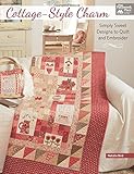 Cottage-Style Charm: Simply Sweet Designs to Quilt and Embroider livre