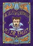 Die letzten Geheimnisse des Dr. Faust: Ein Dutzend und eine Kunstsage livre