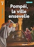 Pompéi, la ville ensevelie Niveau 3 - Tous lecteurs ! - Ed.2010 livre