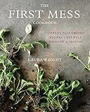 The First Mess Cookbook: Vibrant Plant-Based Recipes to Eat Well Through the Seasons (English Editio livre