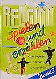 Religion spielen und erzählen / Kinder begleiten in Schule und Gemeinde: Religion spielen und erzä livre