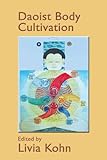 Daoist Body Cultivation: Traditional Models And Contemporary Practices livre