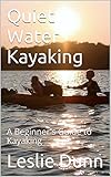 Quiet Water Kayaking: A Beginner's Guide to Kayaking (English Edition) livre