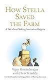 How Stella Saved the Farm: A Tale About Making Innovation Happen livre