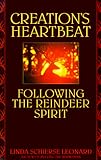 Creation's Heartbeat: Following the Reindeer Spirit livre