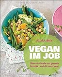 Vegan im Job: Über 60 schnelle und gesunde Rezepte - auch für unterwegs livre