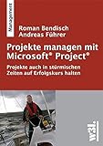 Projekte managen mit Microsoft Project / Projekte auch in stürmischen Zeiten auf Erfolgskurs halten livre