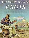 Ashley Book of Knots: Every Practical Knot--What It Looks Like, Who Uses It, Where It Comes From, an livre