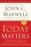 Today Matters: 12 Daily Practices to Guarantee Tomorrow's Success (Maxwell, John C.) (English Editio livre