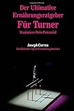 Der Ultimative Ernahrungsratgeber Fur Turner: Maximiere Dein Potenzial livre