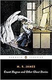 Count Magnus and Other Ghost Stories: The Complete Ghost Stories of M. R. James, Volume 1 livre