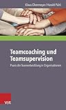 Teamcoaching und Teamsupervision: Praxis der Teamentwicklung in Organisationen livre