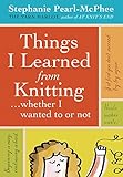 Things I Learned From Knitting... Whether I Wanted To or Not livre