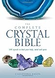 The Complete Crystal Bible: 500 Crystals to Heal Your Body, Mind and Spirit by Cassandra Eason (2015 livre