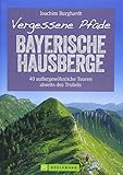 Wanderführer Bayerische Hausberge: Vergessene Pfade Bayerische Hausberge. 40 ruhige Touren zum Wand livre