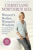Women's Bodies, Women's Wisdom (Revised Edition): Creating Physical and Emotional Health and Healing livre