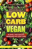 Low Carb VEGAN - Schnell und Gesund abnehmen livre