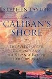 Caliban's Shore: The Wreck of the Grosvenor and the Strange Fate of Her Survivors livre