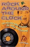 Rock Around The Clock: The Record That Started The Rock Revolution! livre