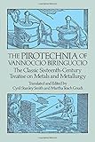 The Pirotechnia of Vannoccio Biringuccio: The Classic Sixteenth-Century Treatise on Metals and Metal livre