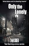 Only the Lonely: 'blind dates end in bleeding hearts' (Ted Darling crime series Book 6) (English Edi livre