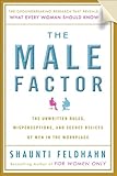 The Male Factor: The Unwritten Rules, Misperceptions, and Secret Beliefs of Men in the Workplace livre