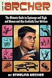 How to Archer: The Ultimate Guide to Espionage, Style, Women, and Cocktails Ever Written (English Ed livre