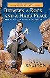 Between a Rock and a Hard Place: The Basis of the Motion Picture 127 Hours (English Edition) livre