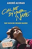 Call Me by Your Name, Ruf mich bei deinem Namen: Roman (dtv Literatur) livre