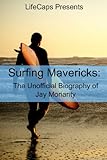 Surfing Mavericks: The Unofficial Biography of Jay Moriarity (English Edition) livre